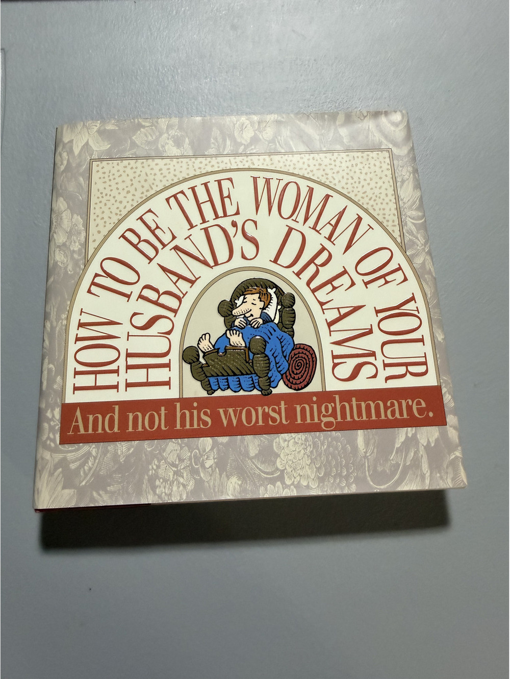 How to Be the Woman of Your Husband's Dreams And Not His Worst Nightmare 1995 HC